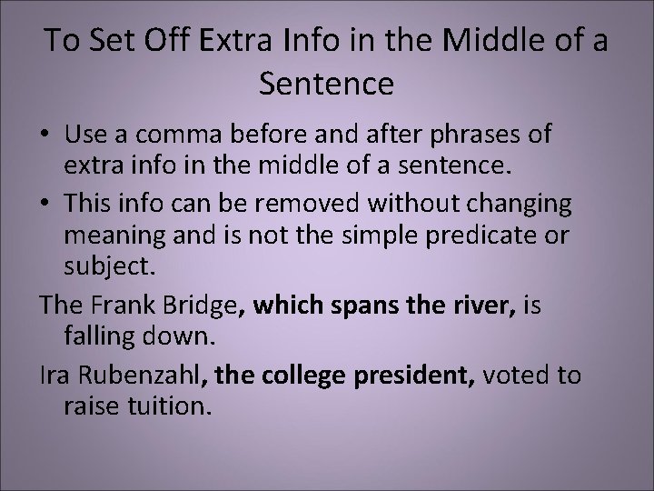 To Set Off Extra Info in the Middle of a Sentence • Use a