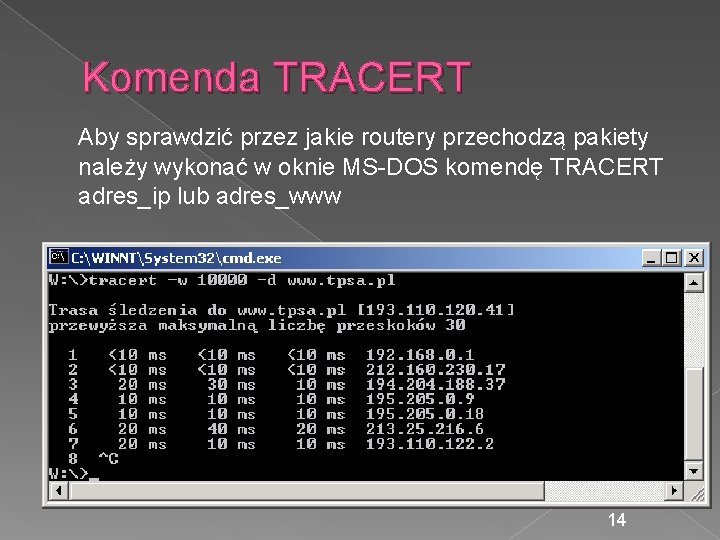 Komenda TRACERT Aby sprawdzić przez jakie routery przechodzą pakiety należy wykonać w oknie MS-DOS