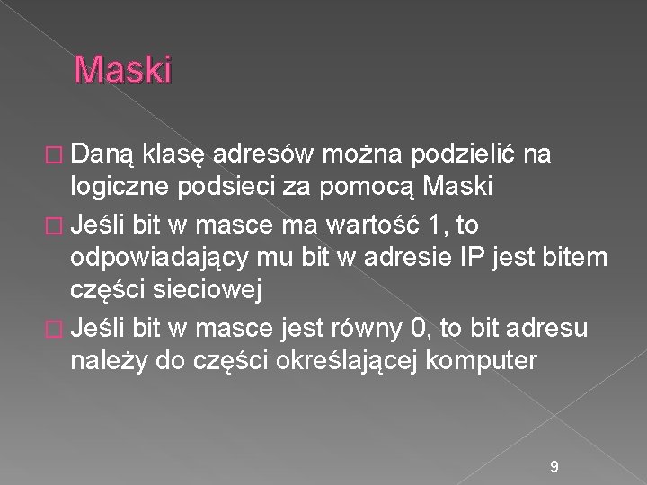 Maski � Daną klasę adresów można podzielić na logiczne podsieci za pomocą Maski �