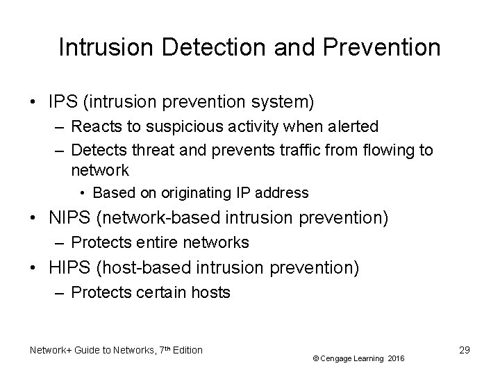 Intrusion Detection and Prevention • IPS (intrusion prevention system) – Reacts to suspicious activity