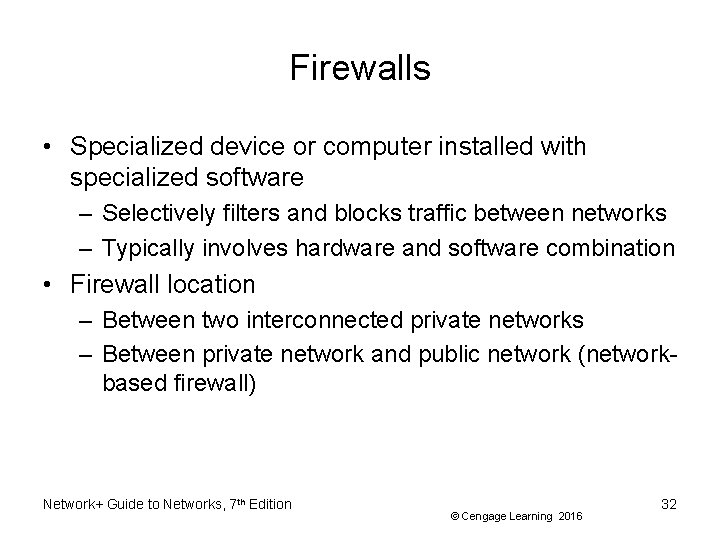 Firewalls • Specialized device or computer installed with specialized software – Selectively filters and