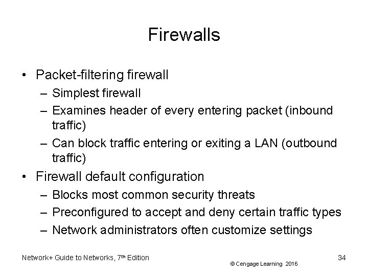 Firewalls • Packet-filtering firewall – Simplest firewall – Examines header of every entering packet