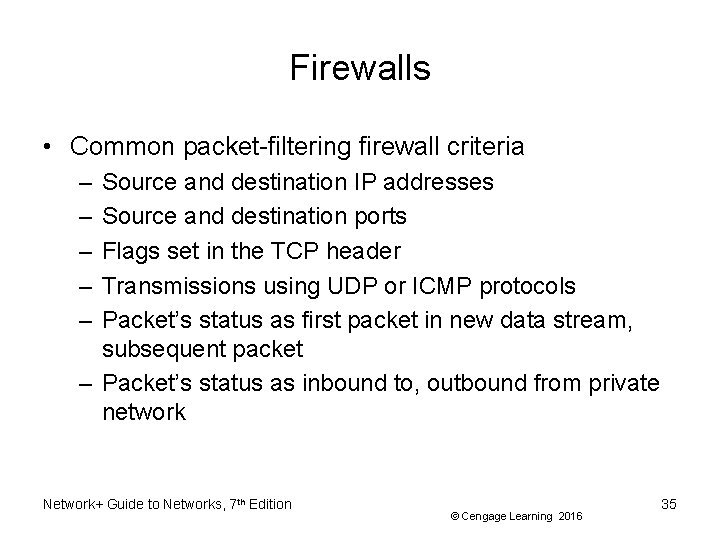 Firewalls • Common packet-filtering firewall criteria – – – Source and destination IP addresses