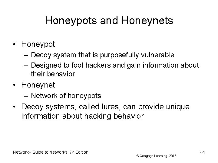 Honeypots and Honeynets • Honeypot – Decoy system that is purposefully vulnerable – Designed