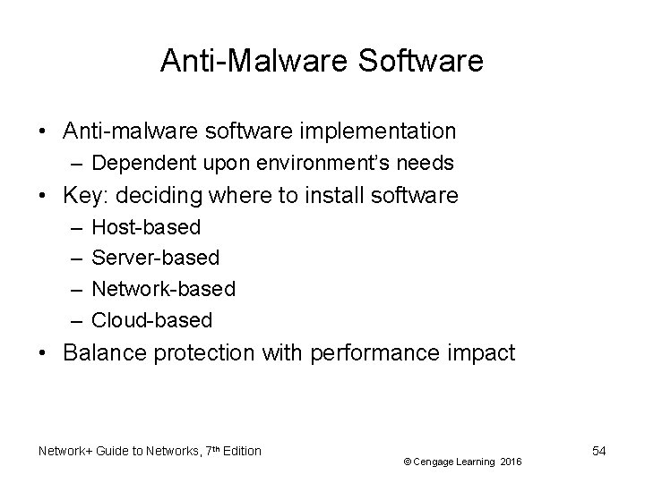 Anti-Malware Software • Anti-malware software implementation – Dependent upon environment’s needs • Key: deciding