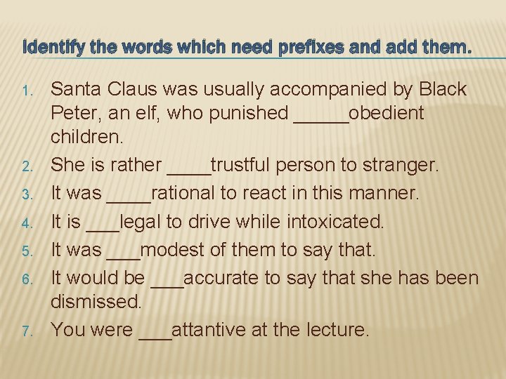 Identify the words which need prefixes and add them. 1. 2. 3. 4. 5.