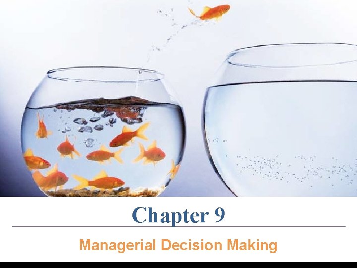 Chapter 9 Managerial Decision Making Chapter 9 Managerial Decision Making