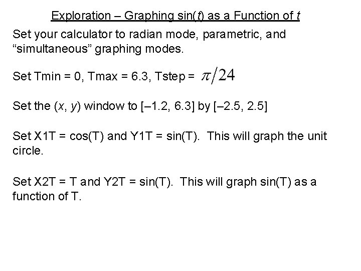 Exploration – Graphing sin(t) as a Function of t Set your calculator to radian