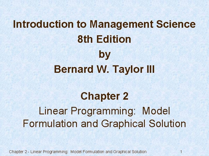 Introduction to Management Science 8 th Edition by Bernard W. Taylor III Chapter 2
