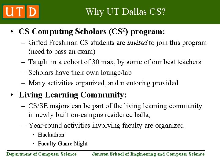 Why UT Dallas CS? • CS Computing Scholars (CS 2) program: – Gifted Freshman
