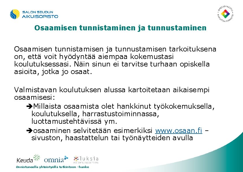 Osaamisen tunnistaminen ja tunnustaminen Osaamisen tunnistamisen ja tunnustamisen tarkoituksena on, että voit hyödyntää aiempaa