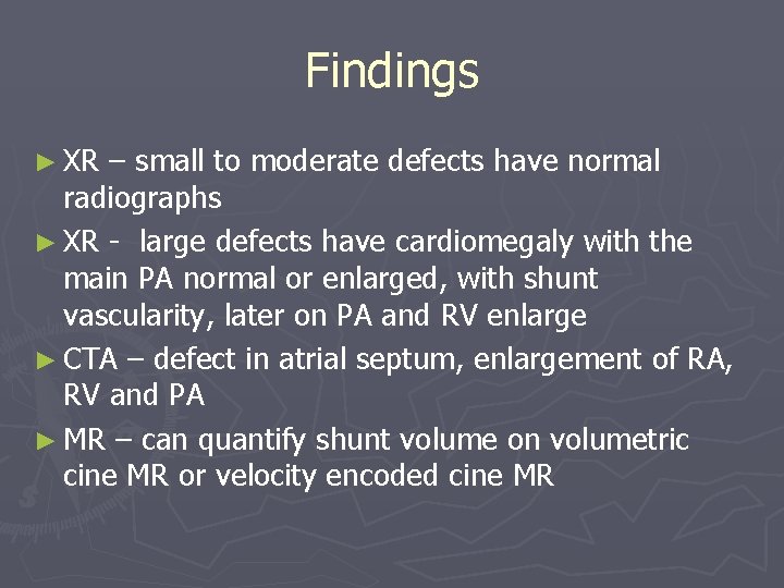 Findings ► XR – small to moderate defects have normal radiographs ► XR -