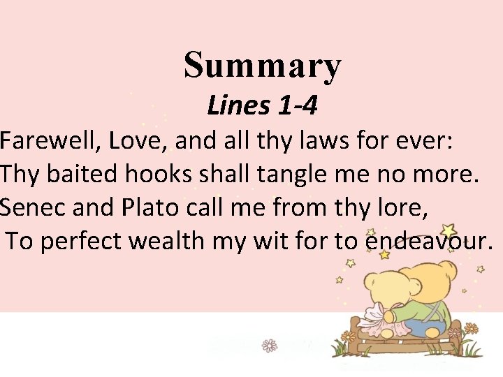 Summary Lines 1 -4 Farewell, Love, and all thy laws for ever: Thy baited