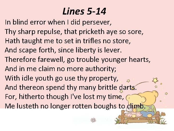 Lines 5 -14 In blind error when I did persever, Thy sharp repulse, that