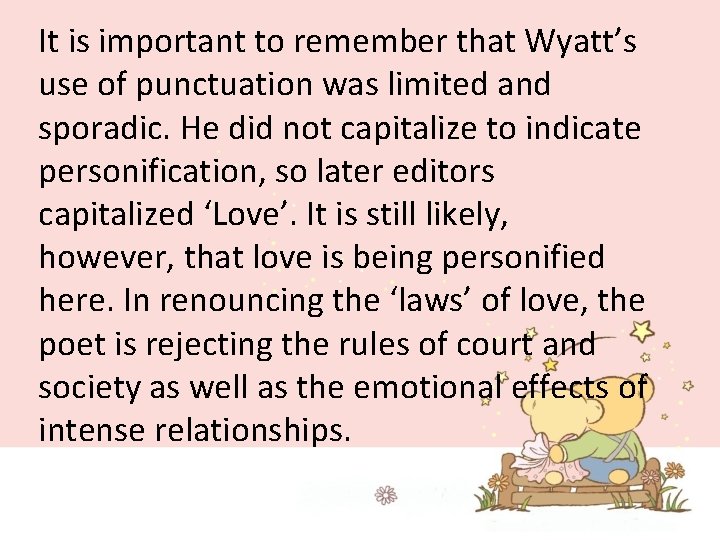 It is important to remember that Wyatt’s use of punctuation was limited and sporadic.