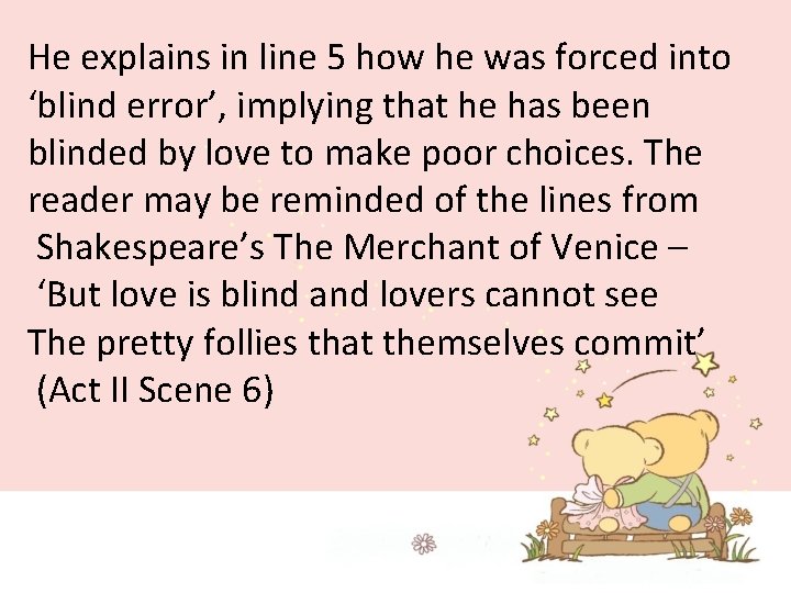 He explains in line 5 how he was forced into ‘blind error’, implying that