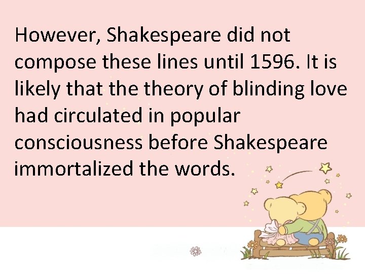 However, Shakespeare did not compose these lines until 1596. It is likely that theory
