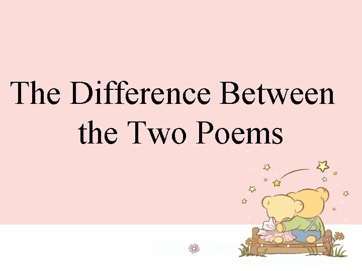 The Difference Between the Two Poems 