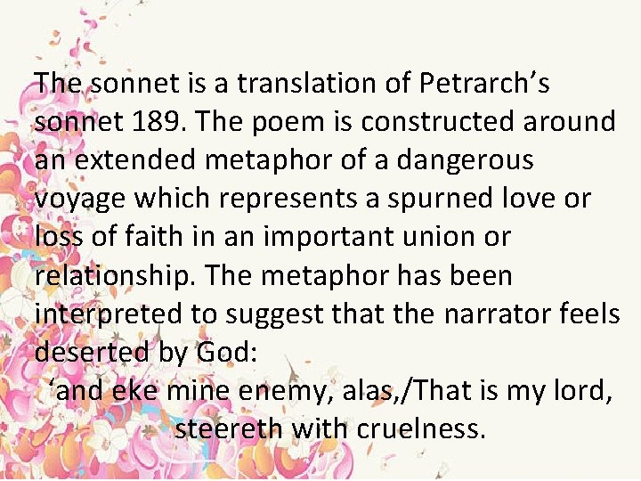 The sonnet is a translation of Petrarch’s sonnet 189. The poem is constructed around