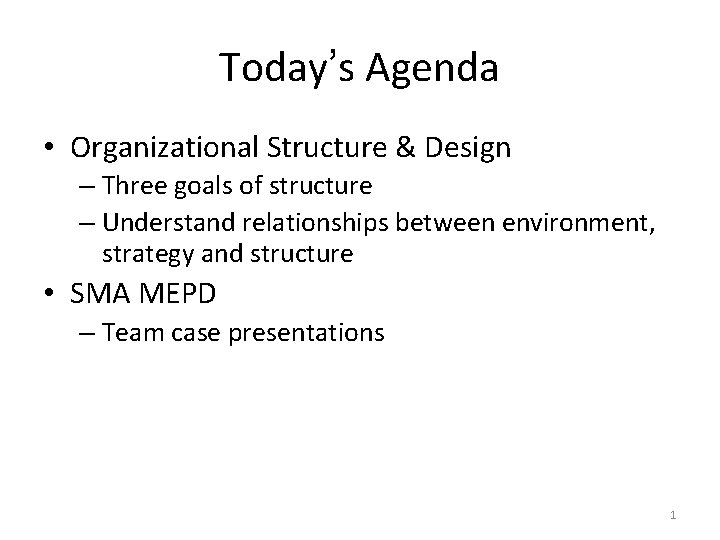Today’s Agenda • Organizational Structure & Design – Three goals of structure – Understand