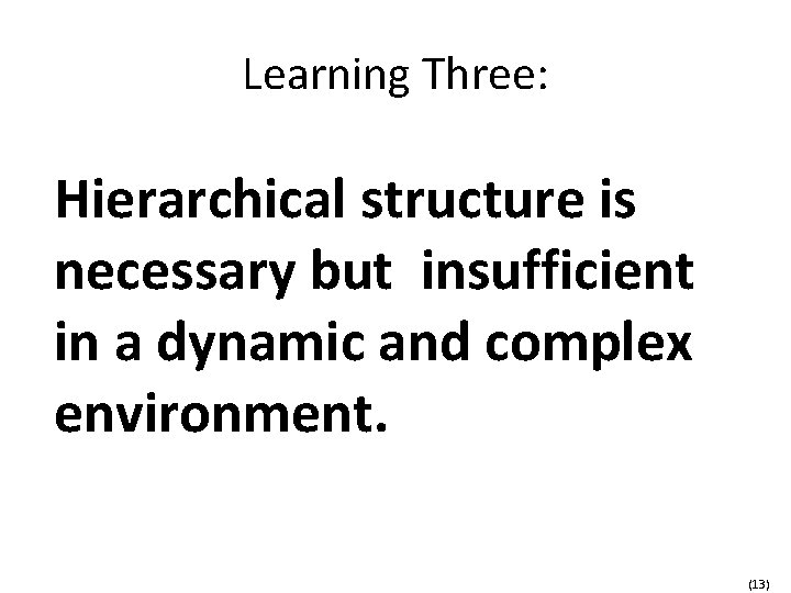 Learning Three: Hierarchical structure is necessary but insufficient in a dynamic and complex environment.