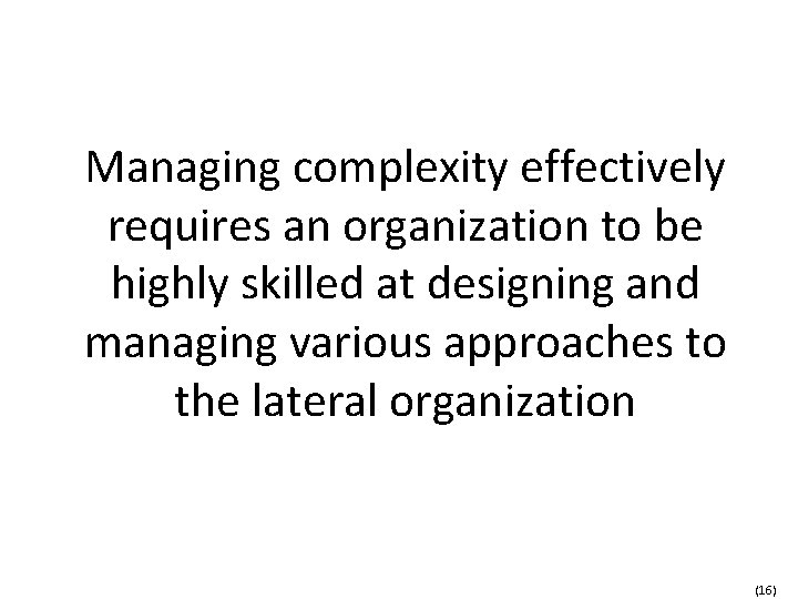 Managing complexity effectively requires an organization to be highly skilled at designing and managing