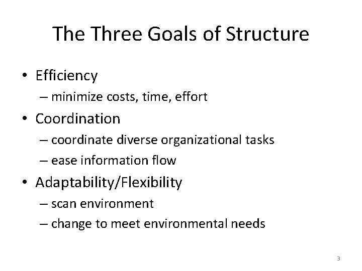 The Three Goals of Structure • Efficiency – minimize costs, time, effort • Coordination