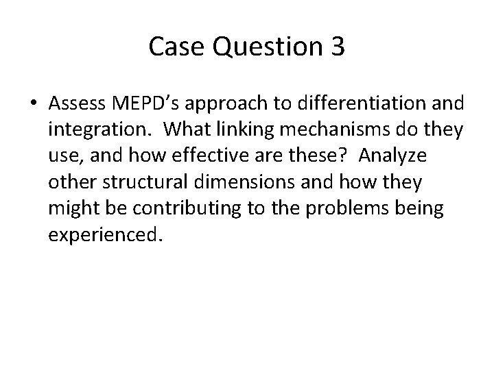 Case Question 3 • Assess MEPD’s approach to differentiation and integration. What linking mechanisms