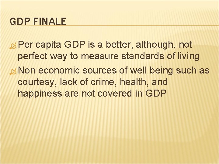 GDP FINALE Per capita GDP is a better, although, not perfect way to measure