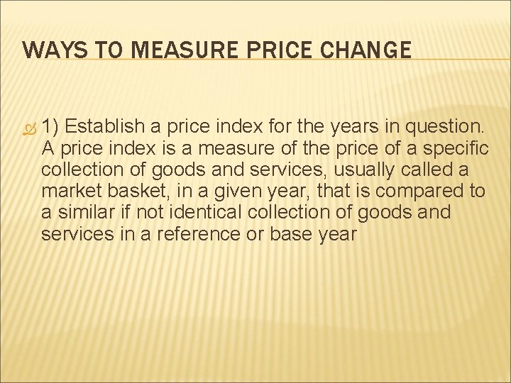 WAYS TO MEASURE PRICE CHANGE 1) Establish a price index for the years in