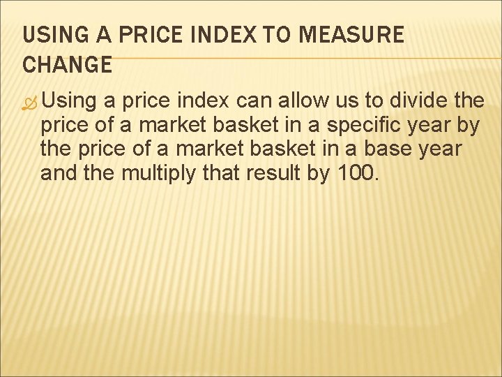 USING A PRICE INDEX TO MEASURE CHANGE Using a price index can allow us