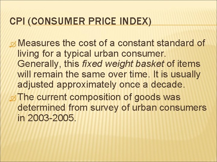 CPI (CONSUMER PRICE INDEX) Measures the cost of a constant standard of living for