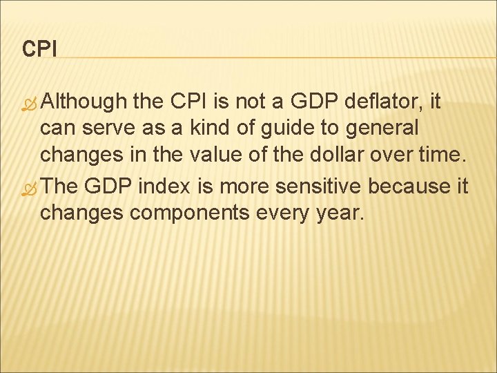 CPI Although the CPI is not a GDP deflator, it can serve as a