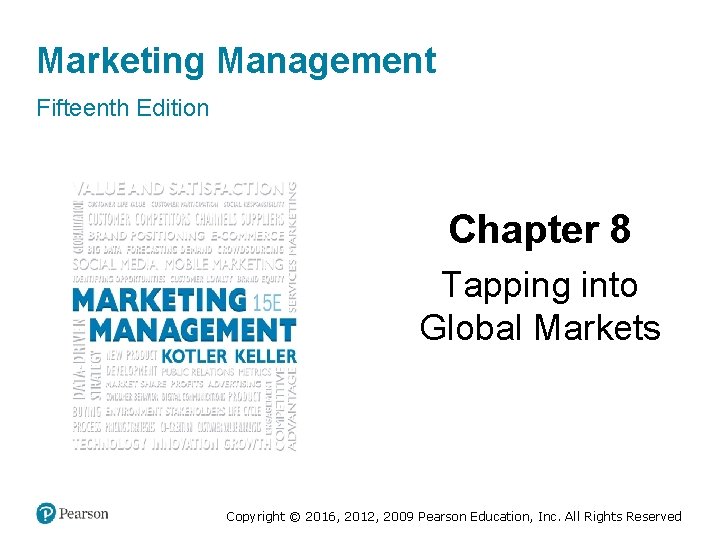 Marketing Management Fifteenth Edition Chapter 8 Tapping into Global Markets Copyright © 2016, 2012,