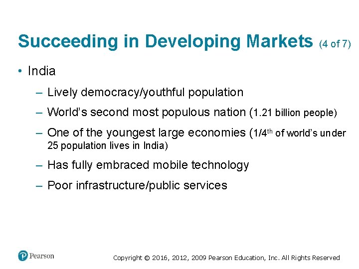 Succeeding in Developing Markets (4 of 7) • India ‒ Lively democracy/youthful population ‒