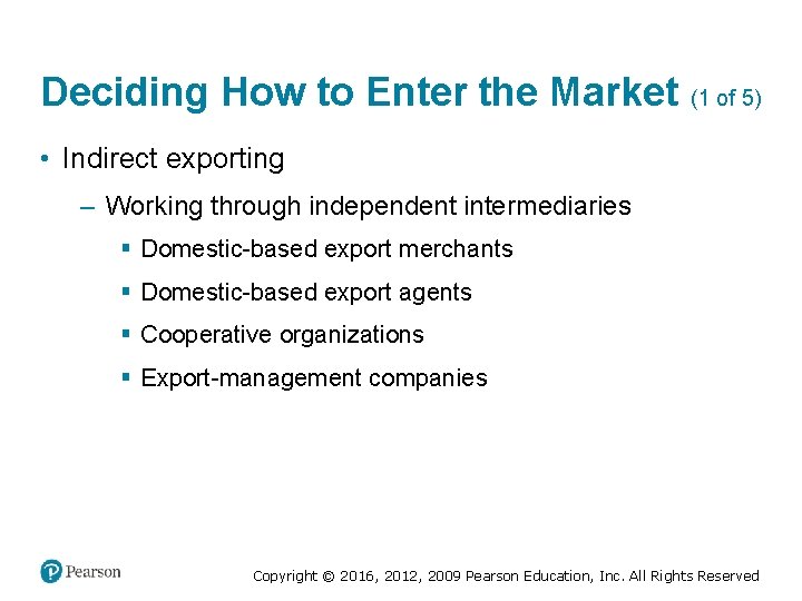 Deciding How to Enter the Market (1 of 5) • Indirect exporting – Working