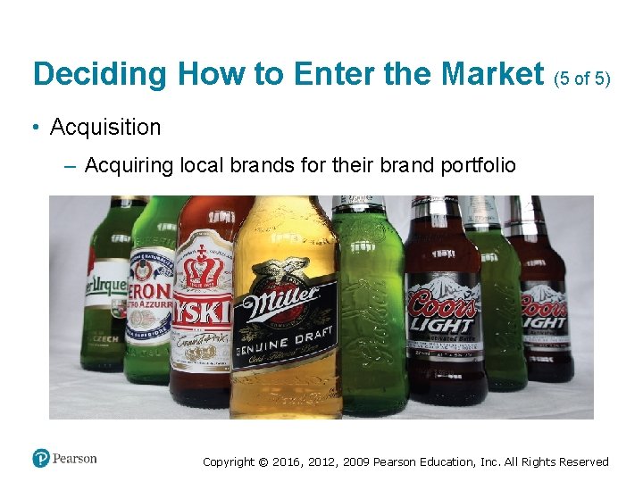 Deciding How to Enter the Market (5 of 5) • Acquisition – Acquiring local