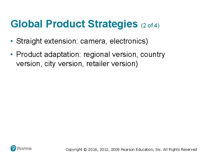 Global Product Strategies (2 of 4) • Straight extension: camera, electronics) • Product adaptation: