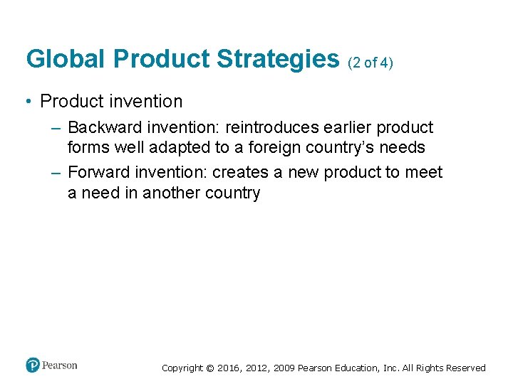 Global Product Strategies (2 of 4) • Product invention – Backward invention: reintroduces earlier