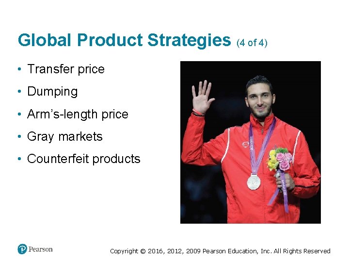 Global Product Strategies (4 of 4) • Transfer price • Dumping • Arm’s-length price