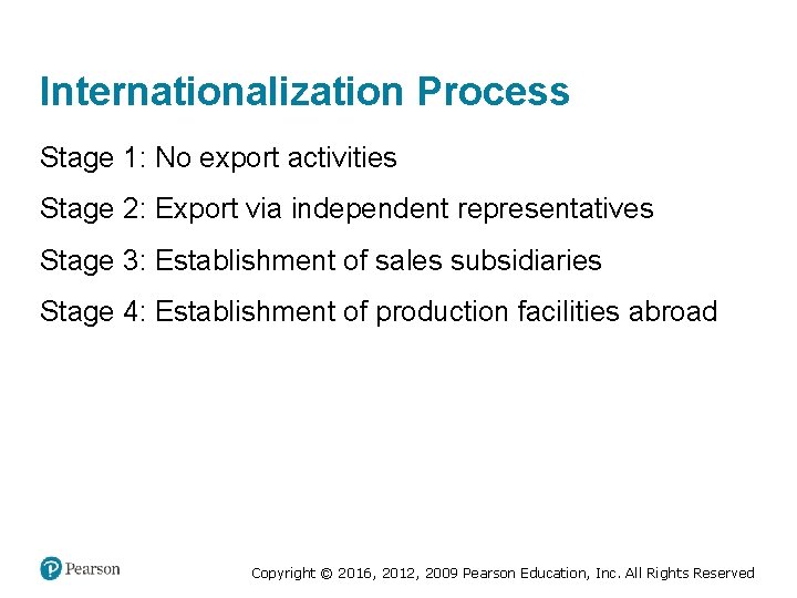 Internationalization Process Stage 1: No export activities Stage 2: Export via independent representatives Stage