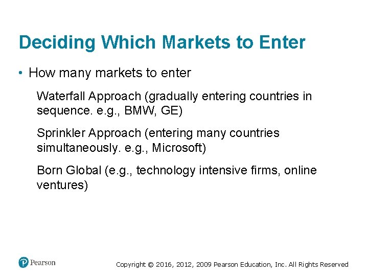 Deciding Which Markets to Enter • How many markets to enter Waterfall Approach (gradually