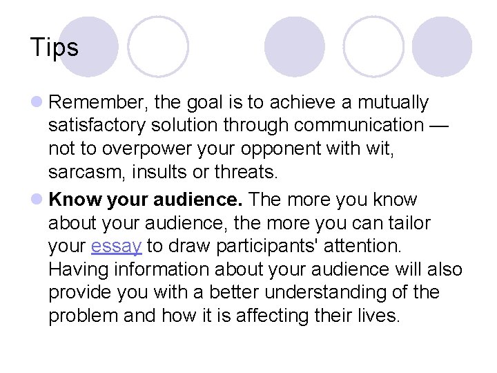 Tips l Remember, the goal is to achieve a mutually satisfactory solution through communication