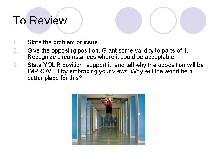 To Review… 1. 2. 3. State the problem or issue. Give the opposing position.
