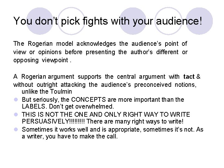 You don’t pick fights with your audience! The Rogerian model acknowledges the audience’s point