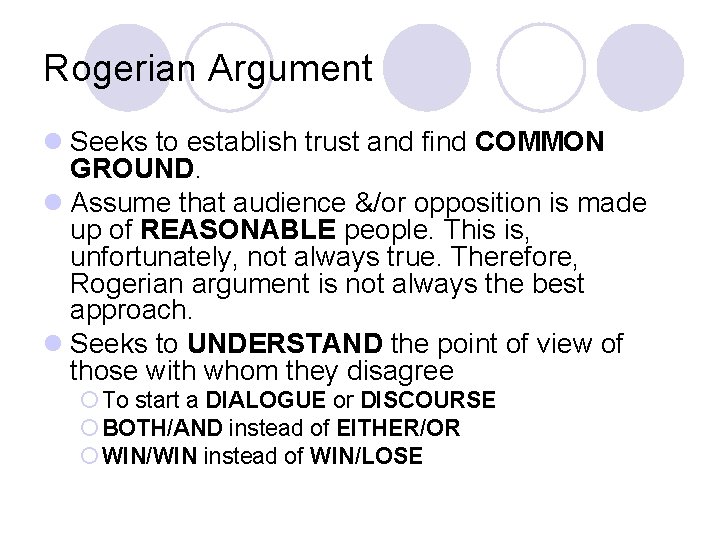 Rogerian Argument l Seeks to establish trust and find COMMON GROUND. l Assume that