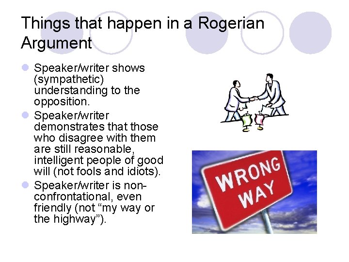 Things that happen in a Rogerian Argument l Speaker/writer shows (sympathetic) understanding to the