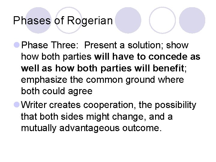 Phases of Rogerian l Phase Three: Present a solution; show both parties will have