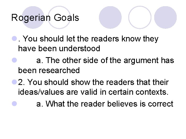 Rogerian Goals l. You should let the readers know they have been understood l