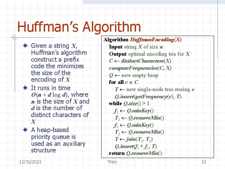 Huffman’s Algorithm Given a string X, Huffman’s algorithm construct a prefix code the minimizes